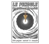 Le Pendule Questions-Réponses: canet à remplir, carnet de pendule, question - réponse, avec un cadran (oui, non, peut-être, à reformuler, ne sait pas.) 108 pages, format A5