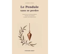 Le Pendule sans se perdre: 25 exercices et rituels pour débuter, formuler vos questions et garder votre discernement.
