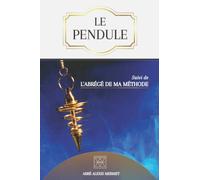 LE PENDULE: suivi de l'Abrégé de ma Méthode
