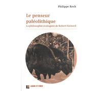 Le penseur paléolithique: La philosophie écologiste de Robert Hainard