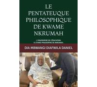LE PENTATEUQUE PHILOSOPHIQUE DE KWAME NKRUMAH: I. PHILOSOPHIE DE L’ÉDUCATION. II. ETHNO-PHILOSOPHIE DE NKRUMAH.