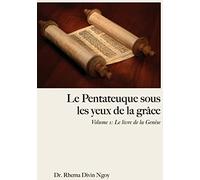 Le Pentateuque sous les Yeux de la Grâce: Volume 1 : Le livre de la Genèse