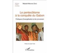Le pentecôtisme à la conquête du Gabon: Politiques d'évangélisation et de conversion