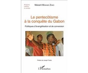 Le pentecôtisme à la conquête du Gabon Maixant Mebiame-Zomo (Auteur)
