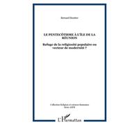Le pentecôtisme à l'île de la réunion Refuge de la religiosité populaire ou vecteur de modernité ? - Bernard Boutter - L'harmattan - broché - Etude