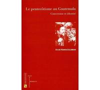 Le Pentecôtisme Au Guatemala - Conversion Et Identité