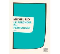 Le perchoir du perroquet - Michel Rio - Sabine Wespieser Eds - Poche - Roman