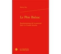 Le Père Balzac Marion Mas (Auteur), Pierre Glaudes (Direction), Paolo Tortonese (Direction), Eric Bordas (Direction), Andrea Del Lungo (Direction)