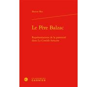 Le Père Balzac Représentations de la paternité dans La Comédie humaine - Marion Mas - Classiques Garnier - relié - Etude
