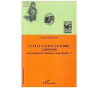 Claire Delbard – Le père castor en poche – Ou comment innover sans trahir ? – Broché