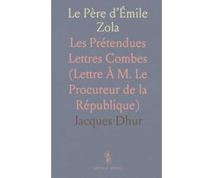 Le Père d’Émile Zola: Les Prétendues Lettres Combes (Lettre À M. Le Procureur de la République)