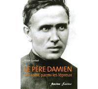 Le Père Damien - Un saint parmi les lépreux