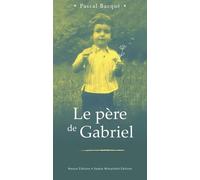 Le père de Gabriel - Pascal Bacque - Florent Massot Eds - broché - Roman
