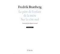 Le père de l'enfant de la mère / Sur la côte sud - Fredrik Brattberg - Arche - broché - Théâtre