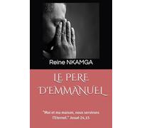 LE PERE D'EMMANUEL: "Moi et ma maison, nous servirons l'Eternel." Josué 24,15