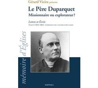Le Père Duparquet Missionnaire ou explorateur ? - Lettres et Ecrits. Tome I (1852-1865) : L'obsession des colonies portugaises Charles Duparquet (Auteur), Gérard Vieira (Edité par)