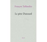 François Taillandier – Le père Dutourd – Essai – broché