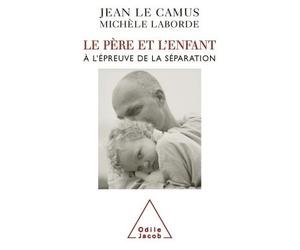 Le Père et l'Enfant À l'épreuve de la séparation - Jean Le Camus - Odile Jacob - broché - Essai