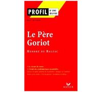 Honoré de Balzac, Guy Riegert – Le Père Goriot – Profil d'une œuvre : Analyse critique – Hatier