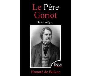 Le Père Goriot: Honoré de Balzac | Texte intégral | B&W Editions (Annoté)