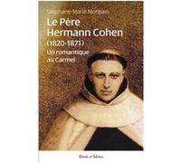 Le Père Hermann Cohen (1820-1871) Stéphane-Marie Morgain (Auteur)