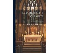 Le Père Joseph, Polémiste: Ses Premiers Écrits, 1623-1626