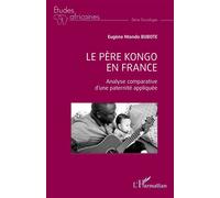 Le père kongo en France Analyse comparative d'une paternité appliquée - Eugène Ntondo Bubote - L'harmattan - broché - Etude