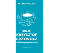 Le père Krzysztof Grzywocz et la spiritualité de la vie quotidienne (Buch auf Polnisch)