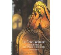 Le Père-Lachaise - Au Coeur Du Paris Des Vivants Et Des Morts
