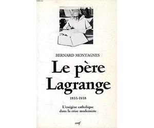 Le Père Lagrange (1855-1938): L'exégèse catholique dans la crise moderniste