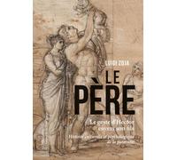 Le père: Le geste d'Hector envers son fils. Histoire culturelle et psychologique de la paternité. Disparition de la figure du père