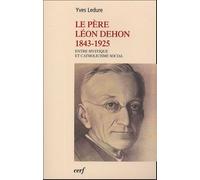 Le Père Léon Dehon 1823-1925 - Entre Mystique Et Catholicisme Social