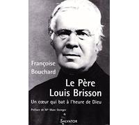 Le Père Louis Brisson : Un coeur qui bat à l'heure de Dieu