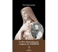 Le Père Marie-Bernard, sculpteur de Thérèse