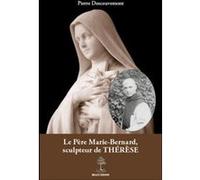 Le pere marie-bernard, sculpteur de therese Pierre Descouvemont (Auteur)