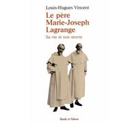 Le pere marie joseph lagrange - Vincent l-h - Parole Et Silence Eds - broché - Biographie