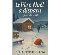 LE PÈRE NOËL A DISPARU (POUR DE VRAI): Une enquête douce-amère pour ceux qui aiment les secrets bien cachés, même dans les cabanes les mieux décorées.