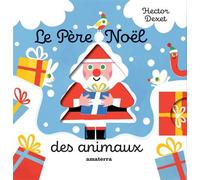 Le Père Noël des animaux - Hector Dexet - Amaterra - cartonné - Album jeunesse