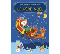 Le père Noël ; Joue, colle et colorie Collectif (Auteur)