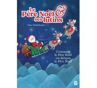 Le Père Noël & ses lutins Ou comment le père Noël est devenu le père Noël - Thaïs Vanderheyden - Le Ballon Eds - cartonné - Album jeunesse