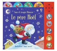 Le père Noël - Sons et images Usborne - Dès 3 ans Felicity Brooks (Auteur), Sam Taplin (Auteur), Janet Samuel (Illustration), Claire Ever (Conception couverture ou illustration), Lorraine Beurton-Shar