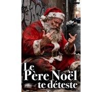 Le Père Noël te déteste : Carnet de Père Noël crado pour Secret Santa: Idée de cadeau de noël pour rigoler entre collègues et avec un bon ami