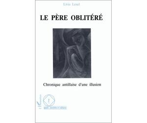 Le père oblitéré - Chronique antillaise d'une illusion - Livia Lesel - L'harmattan - Livre