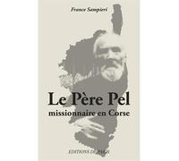 Le père Pel Missionnaire en Corse - France Sampieri - De Paris - broché - Essai