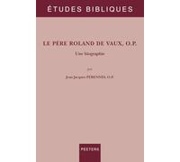 Le père Roland de Vaux, OP: Une biographie