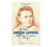Le Père Siméon Lourdel - Apôtre De L'ouganda (1853-1890)