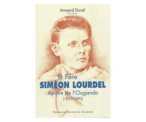Le Père Siméon Lourdel - Apôtre De L'ouganda (1853-1890)
