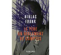 Le père, un réglement de compte - Niklas Frank - Plein Jour - broché - Roman
