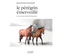 Le pérégrin émerveillé Avec un texte inedit de raspoutine - Jean-Louis Gouraud - Actes sud - broché - Récit