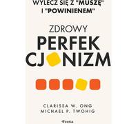 Le perfectionnisme sain. Guérissez de vos obligations et de vos devoirs - Clarissa W. Ong, Michael P. Twohig (Ratgeber auf Polnisch)